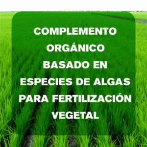 Complemento orgánico basado en especies de algas para fertilización vegetal